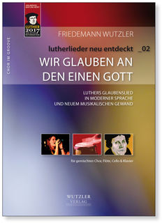 WIR GLAUBEN AN DEN EINEN GOTT |  lutherlieder neu entdeckt_02