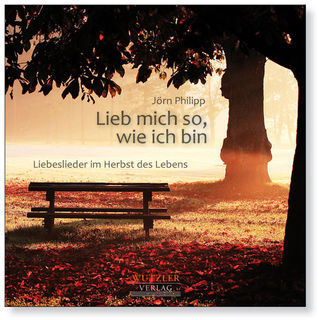 Lieb mich so, wie ich bin |  Liebeslieder im Herbst des Lebens