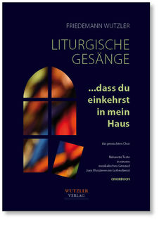 Liturgische Gesnge ...dass du einkehrst in mein Haus | Chorbuch